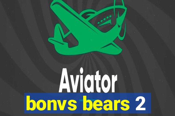 bonvs bears 2